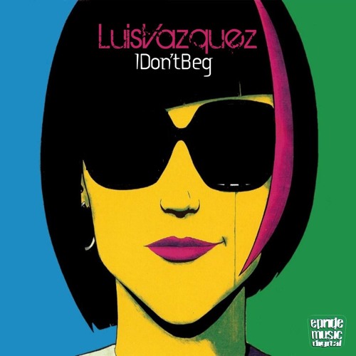 Stream Luis Vazquez - I Don't Beg (Original Vocal Mix)EPride Music by ...