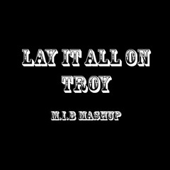 Lay It All On Troy (M.i.B MashUp - Radio Edit)