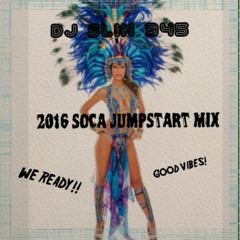 2016 SOCA JUMPSTART MIX - - DJ SLIM 345