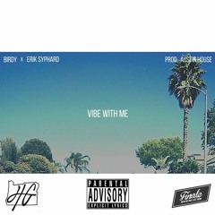 Vibe With Me -- w/ Erik Syphard(Prod. Austin House)