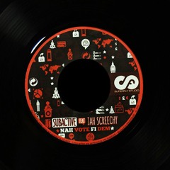 Subactive Feat. Jah Screechy - Nah Vote Fi Dem (7" vinyl)