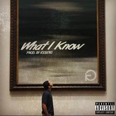 What I Know (prod. by Iceberg)