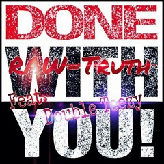 "Done with you" feat. Double Teezy