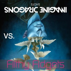 Imagine Dragons vs. Filthy Fidgets Shots Remix