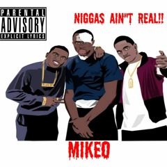 Niggas Ain't Real - MikeO2ff