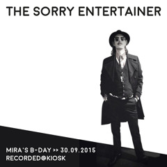 The Sorry Entertainer/MIRA's B-Day@Kiosk 30.11.2015
