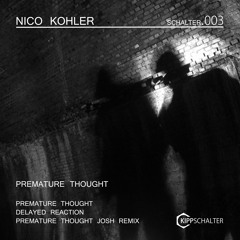Nico Kohler- Premature Thought (Josh Remix)