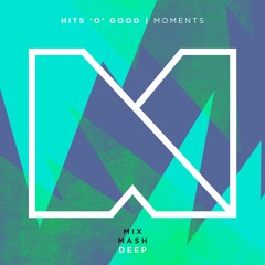 HITS 'O' GOOD - Moments [Out Now]