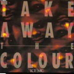 Ice MC - Take Away The Colour