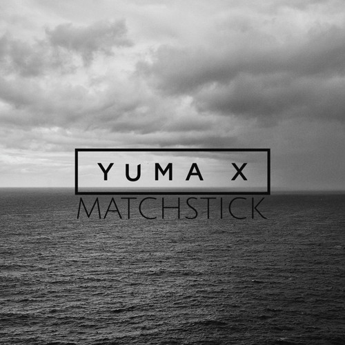Yuma X - Matchstick (Tux Remix)