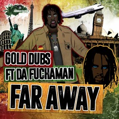FAR AWAY ft. DA FUCHAMAN - GOLD DUBS [OUT NOW - JCR008]