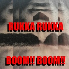 Rukka Rukka Boom!! Boom!!
