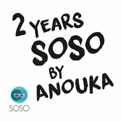 2 Years SOSO - Mixed & compiled by ANOUKA (SOSO #28 - out: 11-Dec-2015)