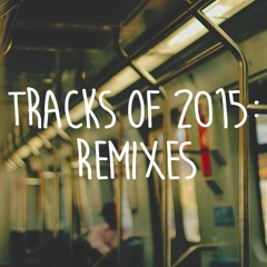 Tracks of 2015: Remixes