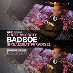 Juno Download Guest Mix - BadboE (Breakbeat Paradise)