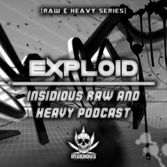 Exploid - Insidious Raw & Heavy Podcast