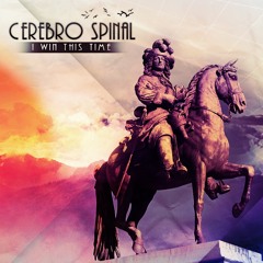 Cerebro Spinal - I Win This Time