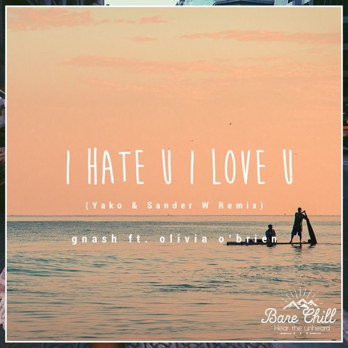 Stream Gnash - i hate u i love u (Yako & Sander W Remix) by Bare Chill |  Listen online for free on SoundCloud