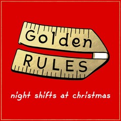 Golden Rules - Night Shifts At Christmas