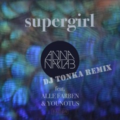 Anna Naklab feat. Alle Farben & YOUNOTUS - Supergirl (DJ Tonka Extended Mix)