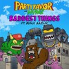 Party Favor And Nymz Baddest Things Feat Bunji Garlin Mp3