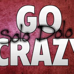 Go Crazy- Solo Dolo