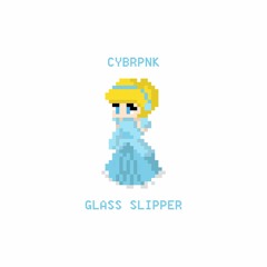 CYBRPNK - Glass Slipper 『FREE DOWNLOAD』