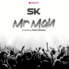 SK - MR MAN  (PROD. BY NOTCH & BONES)