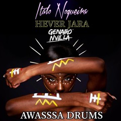 Hever Jara & Genairo Nvilla - Awasssa Drums ( Italo Nogueira MASHUP)