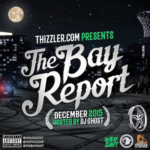 Thizzler.com presents The Bay Report: December 2015 (Hosted by DJ Ghost)