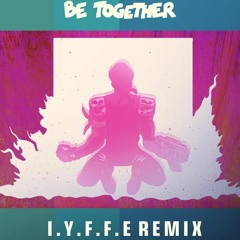 Major Lazer - Be Together (I.Y.F.F.E Remix)