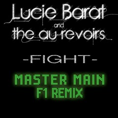 LucieBarât & TheAuRevoirs - Fight (Master Main F1 Remix)