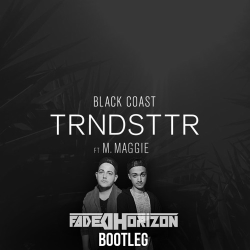 Black Coast - TRNDSTTR (Faded Horizon Aka. Monolix & The MNML Attack Bootleg) FREE DOWNLOAD