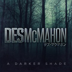 Des McMahon - A Darker Shade