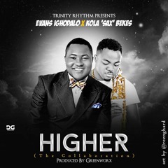 HIGHER| EVANS IGHODALO | KOLA "SAX" BEKES