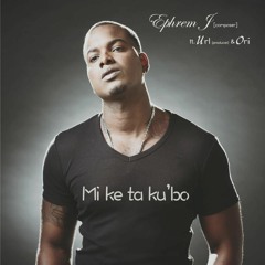 Ephrem J Ft. Url Isenia & ORI - Mi Ke Ta Kubo