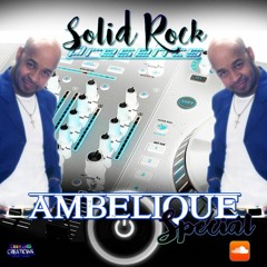 SOLID ROCK - Ambelique SPECIAL (Dec. '15)