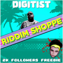 DIGITIST - RIDDIM SHOPPE [2K FREEBIE!!!]