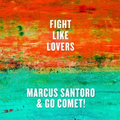 Marcus Santoro & Go Comet! - Fight Like Lovers