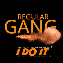 Regular Gang - I do it