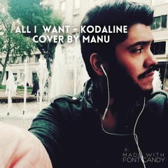 All I Want - Kodaline Cover by Manu