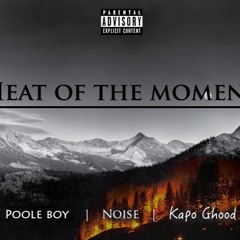 Heat of the Moment -PooleBoy | Noise | KapoGhood