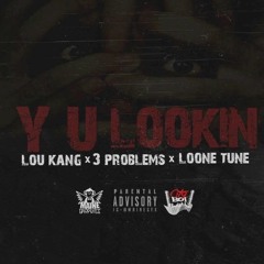 Y U Lookin -  Lou Kang ft 3Problems & Loone Tune #FwTheDJs EXCLUSIVE