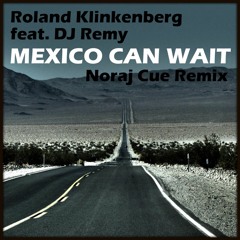 Roland Klinkenberg Feat. DJ Remy - Mexico Can Wait (Noraj Cue Remix) [FREE Download]