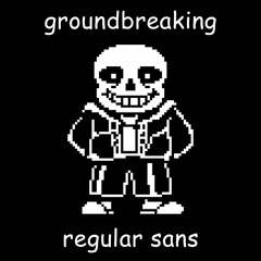 Groundbreaking | Regular Sans [Pacifist Version]