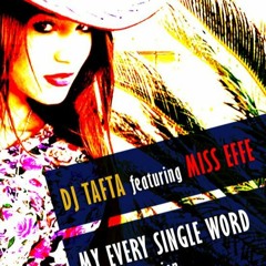 Dj Tafta Featuring Miss Effe  My Every Single Word (Axcel Free Mix)