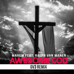 Maxem Feat. Ralph Van Manen - Awesome God (GV3 Remix Bootleg) [RADIO]