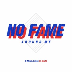 D-Monk & Xeos - No Fame No Fake Around Me feat. SeaXL (Beat Xeos)