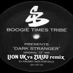 BOOGIE TIMES TRIBE - DARK STRANGER - LION - UK Vs ZULUU Remix