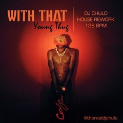 Young Thug Ft Duke - With That 128BPM (Dj Chulo House Remix)